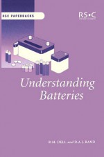 Understanding Batteries - R.M. Dell, David A.J. Rand, Paul Connor, Robert (Bob) D Bailey