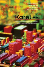 Karel++: A Gentle Introduction to the Art of Object-Oriented Programming - Joseph A. Bergin, Jim Roberts