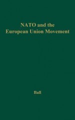 NATO and the European Union Movement - M. Margaret Ball, BALL