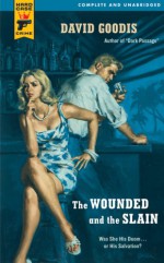 The Wounded and the Slain (Hard Case Crime #31) - David Goodis