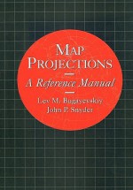 Map Projections: A Reference Manual - Lev M. Bugayevskiy, John Snyder