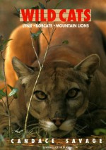 Wild Cats: Lynx Bobcats Mountain Lions - Candace Savage