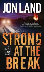 Strong at the Break: A Caitlin Strong Novel (Caitlin Strong Novels) - Jon Land