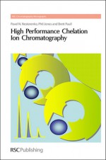 High Performance Chelation Ion Chromatography - Pavel Nesterenko, Phil Jones, Brett Paull, Roger M. Smith, Royal Society of Chemistry