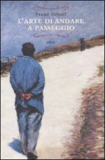 L'arte di andare a passeggio - Franz Hessel, Eva Banchelli, Enrico Venturelli