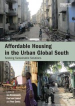 Affordable Housing in the Urban Global South: Seeking Sustainable Solutions - Jan Bredenoord, Paul van Lindert, Peer Smets