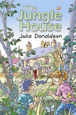 The Jungle House - Julia Donaldson, Philippe Dupasquier