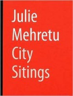 Julie Mehretu: City Sitings - Siemon Allen, Rebecca Hart