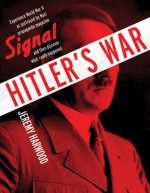 Hitler's War: World War II as Portrayed by Nazi Propaganda Magazine Signal and Then Discover What Really Happ - Jeremy Harwood