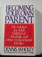 Becoming Your Own Parent - Dennis Wholey