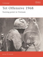 Tet Offensive 1968: Turning Point in Vietnam - James Arnold