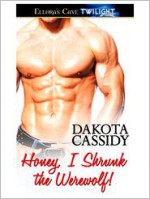 Honey, I Shrunk the Werewolf - Dakota Cassidy