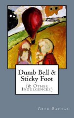 Dumb Bell & Sticky Foot - Greg Bachar