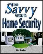 The Savvy Guide to Home Security - John Paul Mueller, John Paul Muller