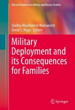 Military Deployment and its Consequences for Families (Risk and Resilience in Military and Veteran Families) - Shelley MacDermid Wadsworth, David S. Riggs