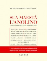 Sua Maestà l'Anolino - Francesca Avanzini, Egidio Bandini, Matteo Bergamo, Alessandro Bosi, Uberto Ceretoli, Marco Del Freo, Mario Ferraguti, Teresa Giulietti, Daniela Massa, Sebastiano Pezzani, Rosalba Scaglioni, Alessandro Soprani, Luca Goldoni, Renzo Pezzani, Alfredo Zerbini