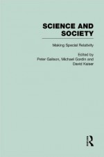 The Roots of Special Relativity: Science and Society: 1 (Science and Society: the History of Modern Physical Science in the Twentieth Century) - Peter Galison, Michael Gordin, David Kaiser