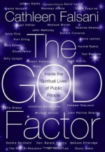 The God Factor: Inside the Spiritual Lives of Public People - Cathleen Falsani