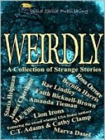 Weirdly: A Collection of Strange Stories - Stacia Helpman, James Cheetham, M.E. Ellis, Rosa Orrore