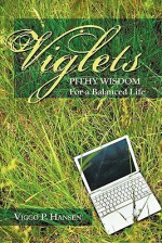 Viglets: Pithy Wisdom for a Balanced Life - Viggo P. Hansen