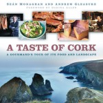 A Taste of Cork: A Gourmand's Tour of its Food and Landscape - Sean Monaghan