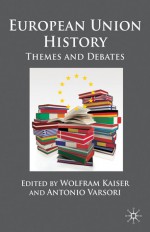 European Union History: Themes and Debates - Wolfram Kaiser, Antonio Varsori