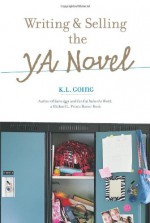 Writing And Selling The Young Adult Novel - K.L. Going