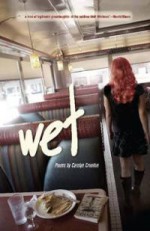 Wet (Wick Poetry First Book) (Wick Poetry First Books) - Carolyn Creedon