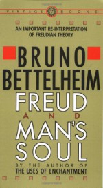 Freud and Man's Soul: An Important Re-Interpretation of Freudian Theory - Bruno Bettelheim