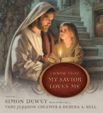 I Know That My Savior Loves Me - Tami Jeppson Creamer, Derena A. Bell, Simon Dewey