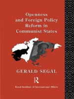 Openness and Foreign Policy Reform in Communist States - Gerald Segal