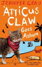 Atticus Claw Goes Ashore - Jennifer Gray