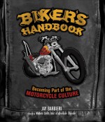 Biker's Handbook: Becoming Part of the Motorcycle Culture - Jay Barbieri, Michele Smith