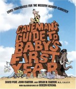 Caveman's Guide to Baby's First Year: Early Fatherhood for the Modern Hunter-Gatherer - David Port, John Ralston, Brian M. Ralston, Gideon Kendall