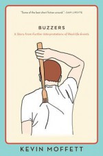 Buzzers: A Story from Further Interpretations of Real-Life Events - Kevin Moffett