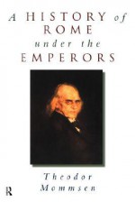 A History of Rome Under the Emperors - Theodor Mommsen