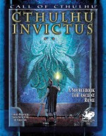 Cthulhu Invictus: A Sourcebook for Ancient Rome (Call of Cthulhu roleplaying) - Chad Bowser, Jeff Tidball, Andy Dawson, Charlie Krank, Steven Gilberts, Thomas Boatwright, Andi Newton, Max Badger, Stefano Marinetti