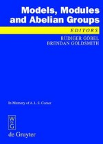 Models, Modules and Abelian Groups: In Memory of A. L. S. Corner - Rüdiger Göbel, Brendan Goldsmith