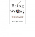 [ BEING WRONG: ADVENTURES IN THE MARGIN OF ERROR ] Being Wrong: Adventures in the Margin of Error By Schulz, Kathryn ( Author ) Jun-2010 [ Hardcover ] - Kathryn Schulz