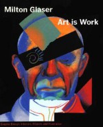 Art is Work - Milton Glaser