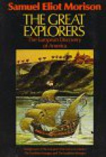 The Great Explorers: The European Discovery of America - Samuel Eliot Morison