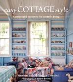 Easy Cottage Style: Comfortable Interiors for Country Living - Liz Bauwens, Alexandra Campbell