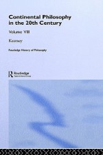 Routledge History of Philosophy, Volume 8: Continental Philosophy in the 20th Century - Richard Kearney