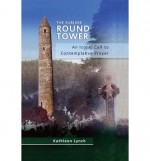 The Sublime Round Tower: An Iconic Call to Contemplative Prayer - Kathleen Lynch