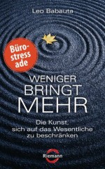 Weniger bringt mehr: Die Kunst, sich auf das Wesentliche zu beschränken (German Edition) - Leo Babauta, Franchita Mirella Cattani