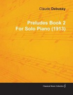 Preludes Book 2 by Claude Debussy for Solo Piano (1913) - Claude Debussy