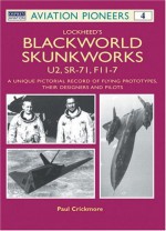 Lockheed's Blackworld Skunk Works: The U2, SR-71 and F-117 (Osprey Aviation Pioneers 4) - Paul Crickmore