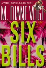 Six Bills (Wilhelmina Carson Novels) (Wilhelmina Carson Novels) - M. Diane Vogt