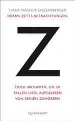 Herrn Zetts Betrachtungen, oder Brosamen, die er fallen ließ, aufgelesen von seinen Zuhörern (German Edition) - Hans Magnus Enzensberger