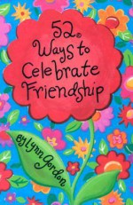 52 Deck Series: 52 Ways to Celebrate Friendship - Lynn Gordon, Karen Johnson